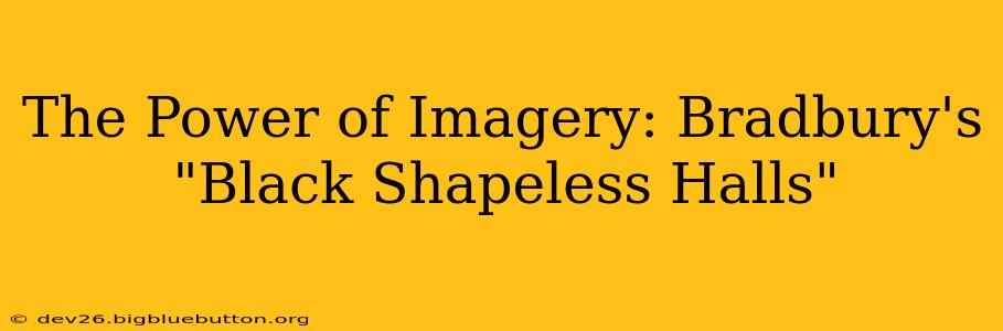 The Power of Imagery: Bradbury's "Black Shapeless Halls"