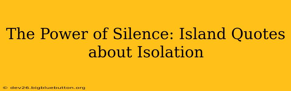 The Power of Silence: Island Quotes about Isolation