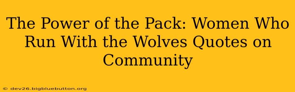 The Power of the Pack: Women Who Run With the Wolves Quotes on Community