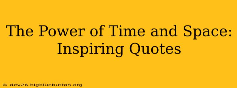 The Power of Time and Space: Inspiring Quotes