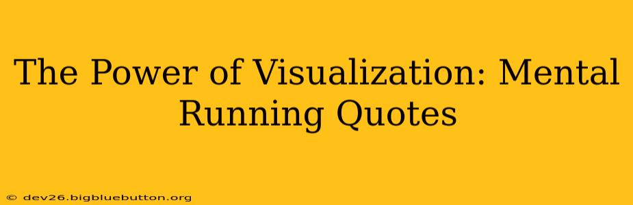 The Power of Visualization: Mental Running Quotes