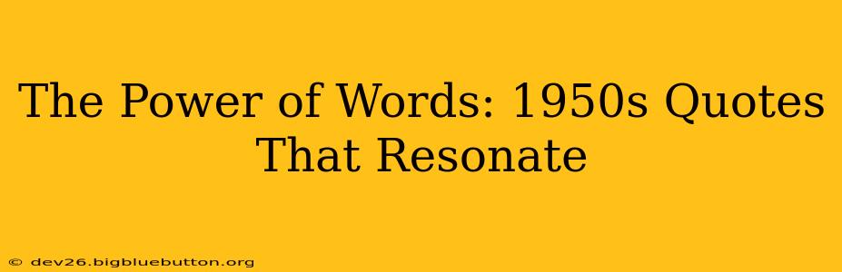 The Power of Words: 1950s Quotes That Resonate