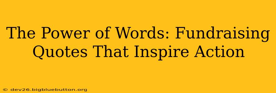 The Power of Words: Fundraising Quotes That Inspire Action