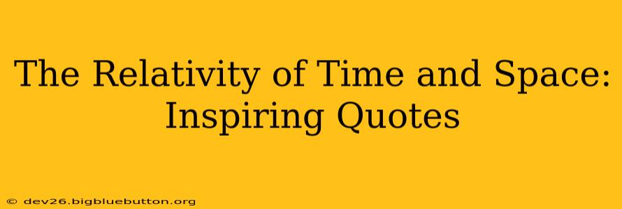 The Relativity of Time and Space: Inspiring Quotes