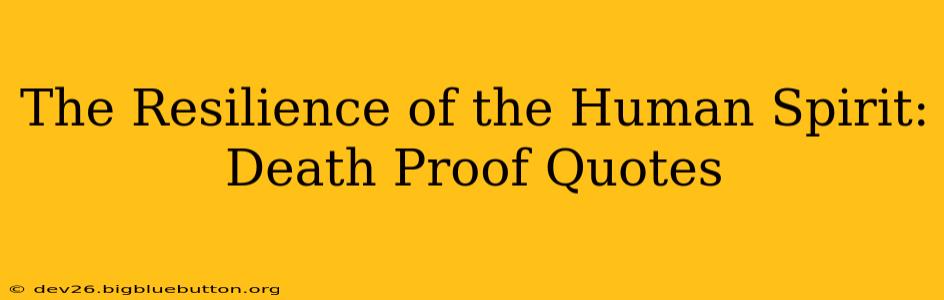 The Resilience of the Human Spirit: Death Proof Quotes