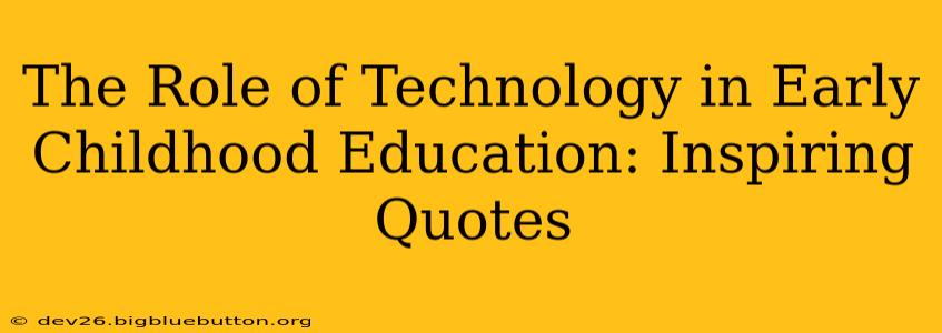 The Role of Technology in Early Childhood Education: Inspiring Quotes