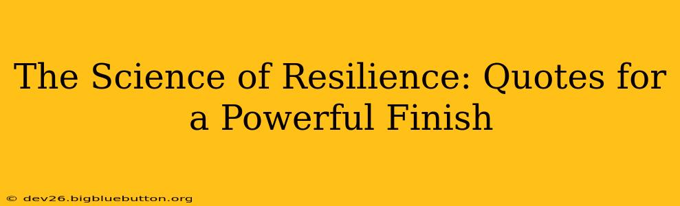 The Science of Resilience: Quotes for a Powerful Finish