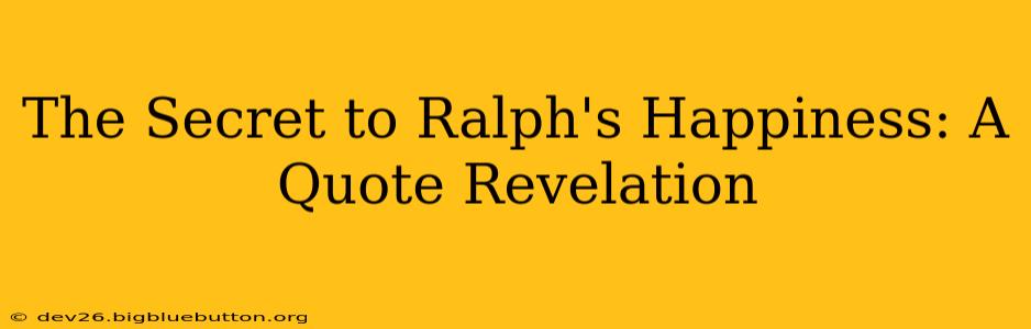 The Secret to Ralph's Happiness: A Quote Revelation