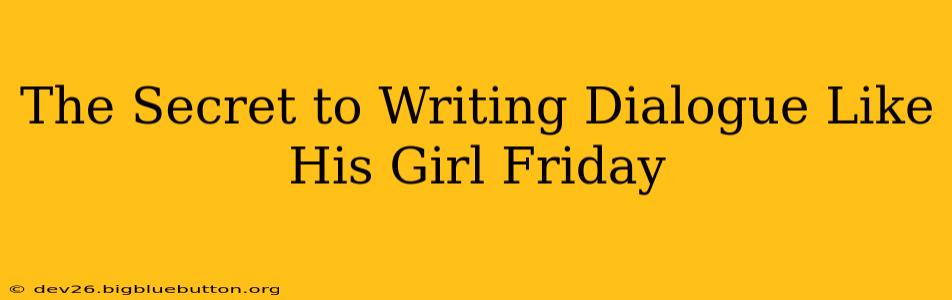 The Secret to Writing Dialogue Like His Girl Friday