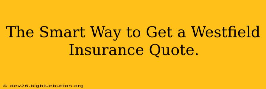 The Smart Way to Get a Westfield Insurance Quote.