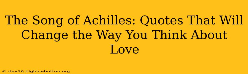 The Song of Achilles: Quotes That Will Change the Way You Think About Love