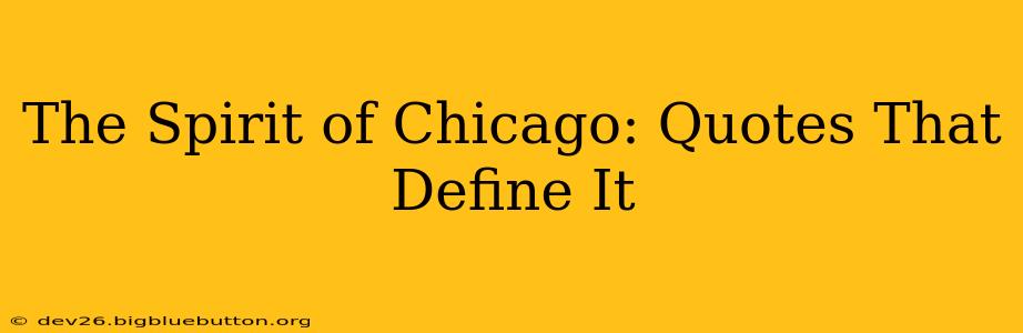 The Spirit of Chicago: Quotes That Define It