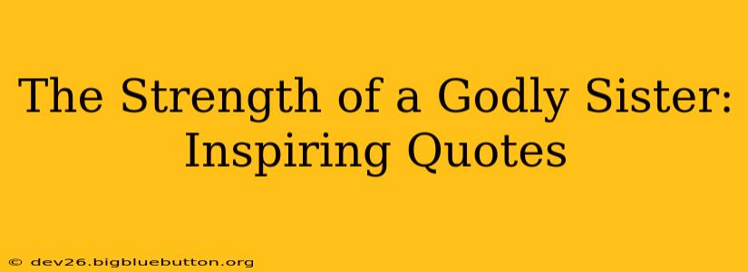 The Strength of a Godly Sister: Inspiring Quotes
