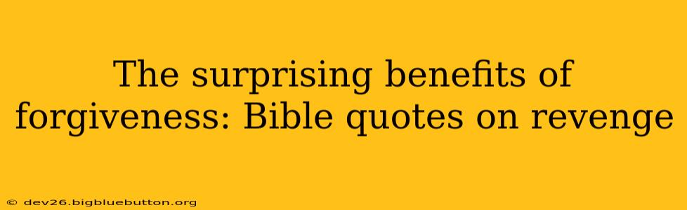 The surprising benefits of forgiveness: Bible quotes on revenge