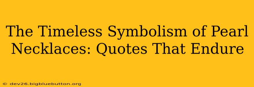 The Timeless Symbolism of Pearl Necklaces: Quotes That Endure