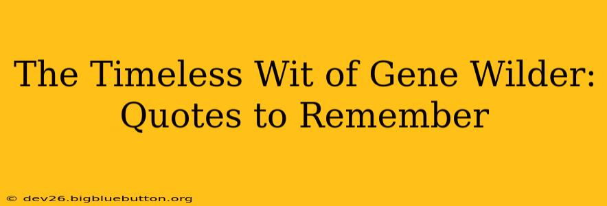 The Timeless Wit of Gene Wilder: Quotes to Remember