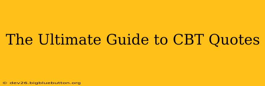 The Ultimate Guide to CBT Quotes