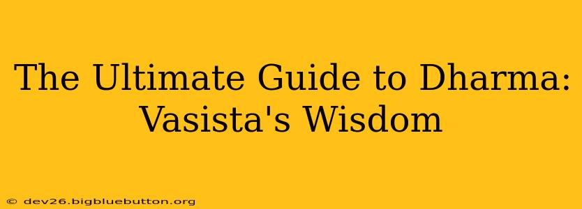 The Ultimate Guide to Dharma: Vasista's Wisdom