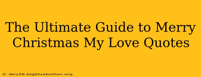 The Ultimate Guide to Merry Christmas My Love Quotes