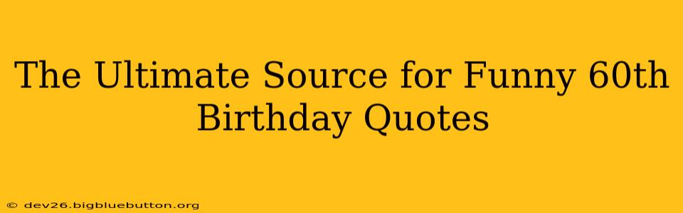 The Ultimate Source for Funny 60th Birthday Quotes