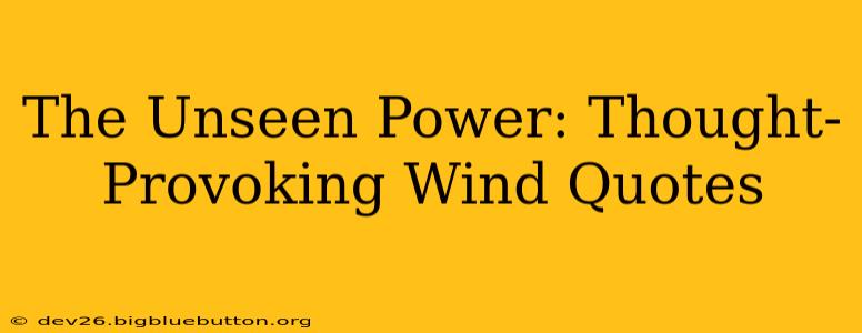 The Unseen Power: Thought-Provoking Wind Quotes