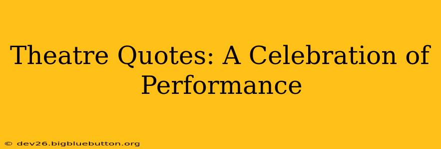 Theatre Quotes: A Celebration of Performance