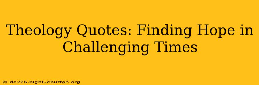 Theology Quotes: Finding Hope in Challenging Times