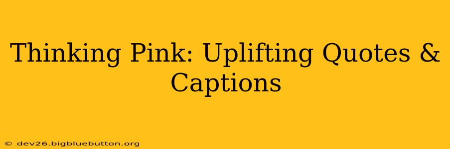 Thinking Pink: Uplifting Quotes & Captions