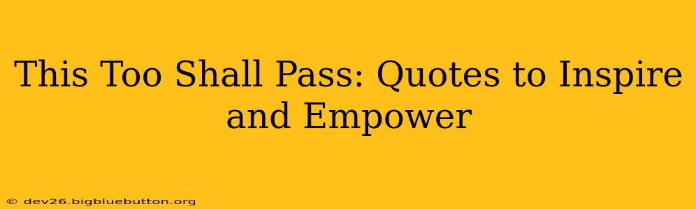 This Too Shall Pass: Quotes to Inspire and Empower