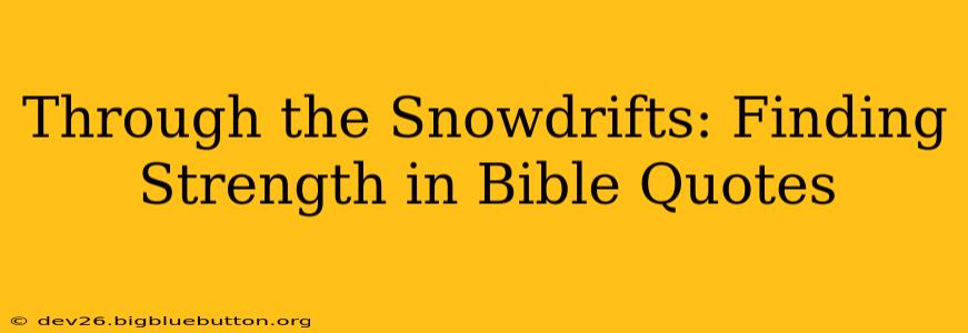 Through the Snowdrifts: Finding Strength in Bible Quotes