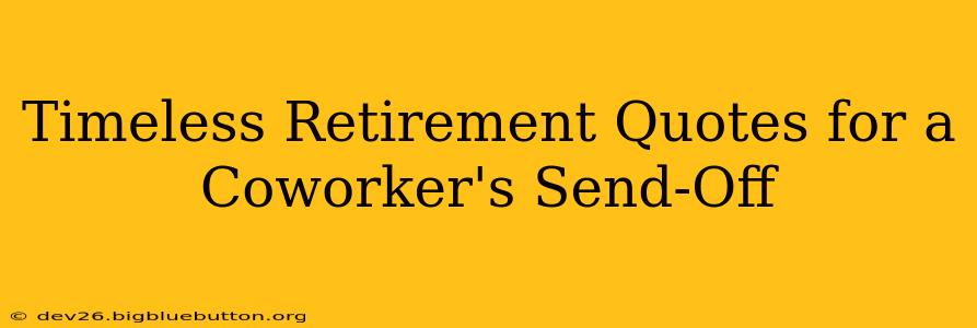 Timeless Retirement Quotes for a Coworker's Send-Off