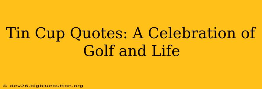 Tin Cup Quotes: A Celebration of Golf and Life