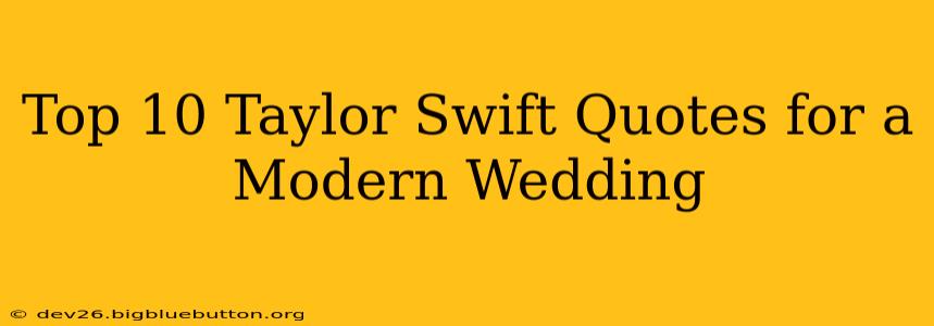 Top 10 Taylor Swift Quotes for a Modern Wedding