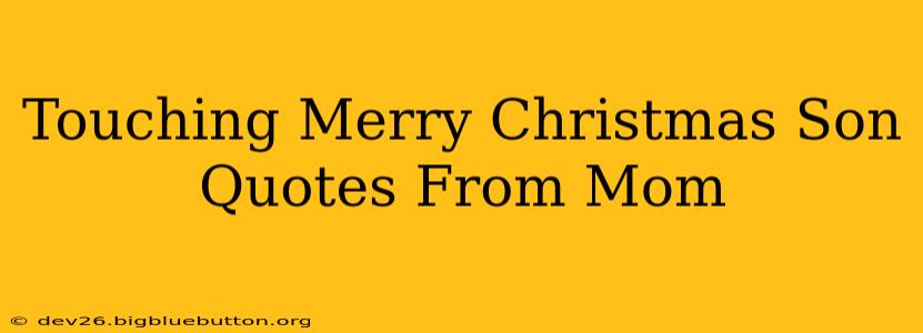 Touching Merry Christmas Son Quotes From Mom