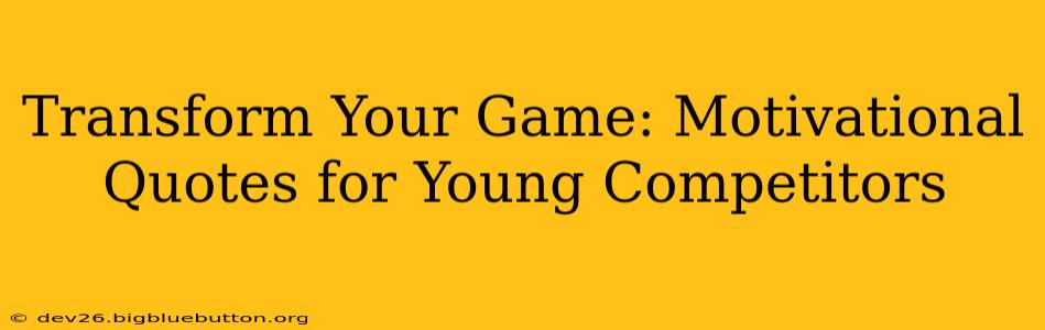 Transform Your Game: Motivational Quotes for Young Competitors