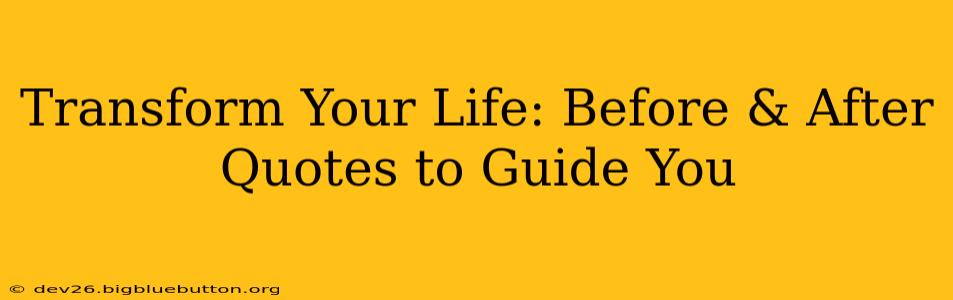 Transform Your Life: Before & After Quotes to Guide You