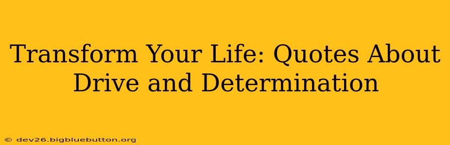 Transform Your Life: Quotes About Drive and Determination