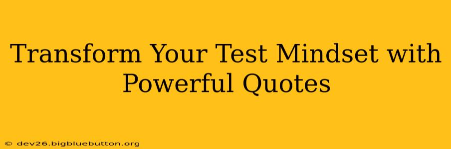 Transform Your Test Mindset with Powerful Quotes