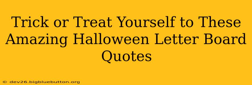 Trick or Treat Yourself to These Amazing Halloween Letter Board Quotes