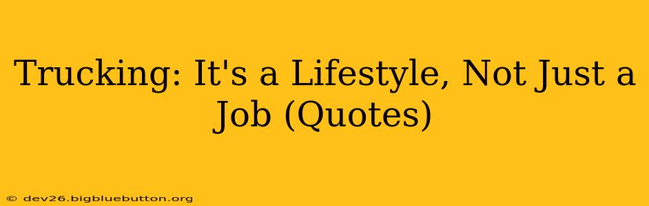 Trucking: It's a Lifestyle, Not Just a Job (Quotes)