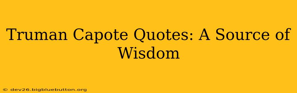 Truman Capote Quotes: A Source of Wisdom