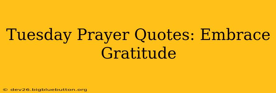 Tuesday Prayer Quotes: Embrace Gratitude