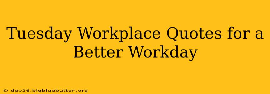 Tuesday Workplace Quotes for a Better Workday