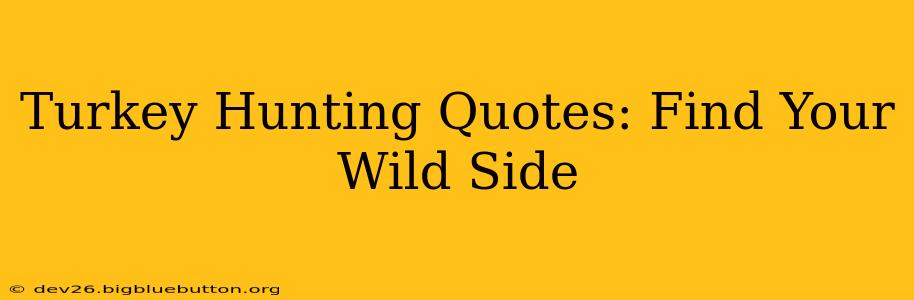 Turkey Hunting Quotes: Find Your Wild Side