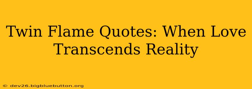 Twin Flame Quotes: When Love Transcends Reality