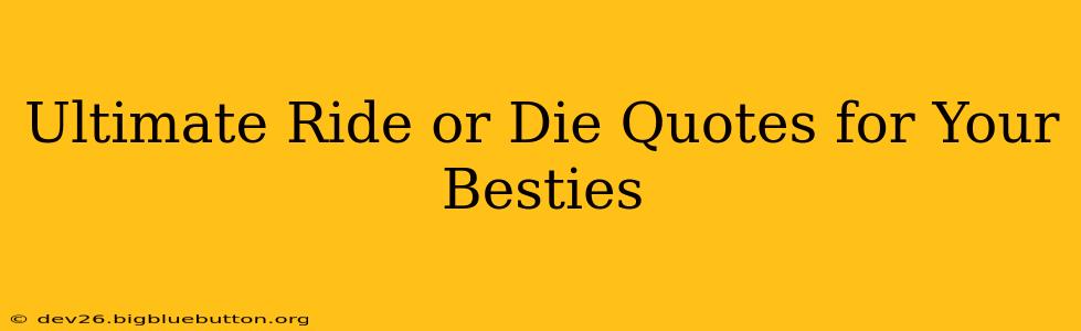 Ultimate Ride or Die Quotes for Your Besties