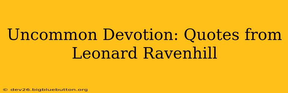 Uncommon Devotion: Quotes from Leonard Ravenhill