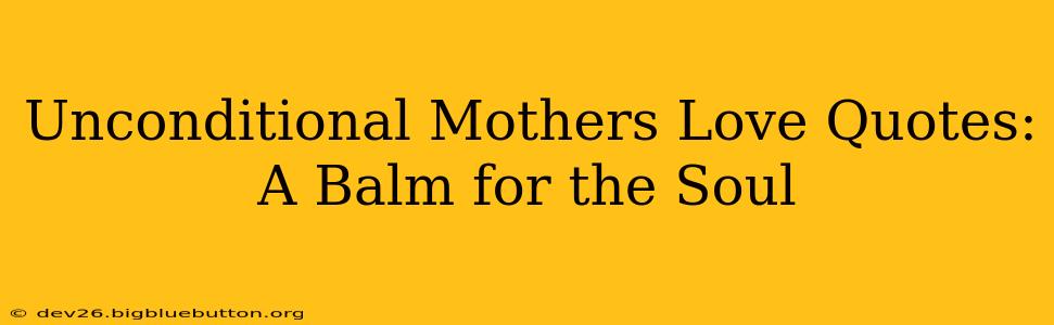 Unconditional Mothers Love Quotes: A Balm for the Soul