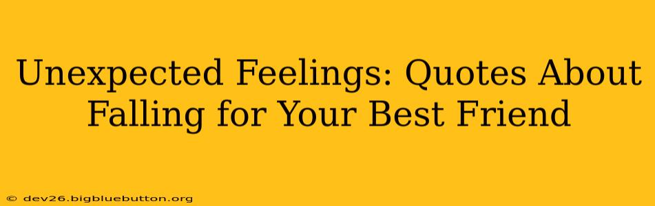 Unexpected Feelings: Quotes About Falling for Your Best Friend