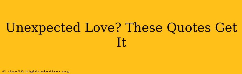 Unexpected Love? These Quotes Get It